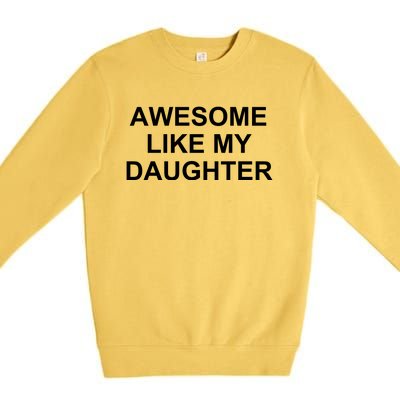 Awesome Like My Daughter Premium Crewneck Sweatshirt