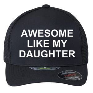 Awesome Like My Daughter Flexfit Unipanel Trucker Cap