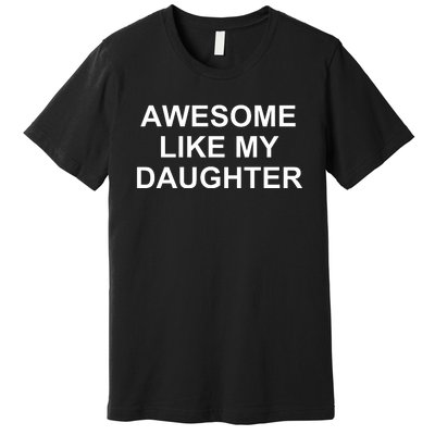 Awesome Like My Daughter Premium T-Shirt