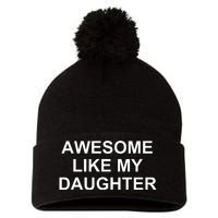 Awesome Like My Daughter Pom Pom 12in Knit Beanie