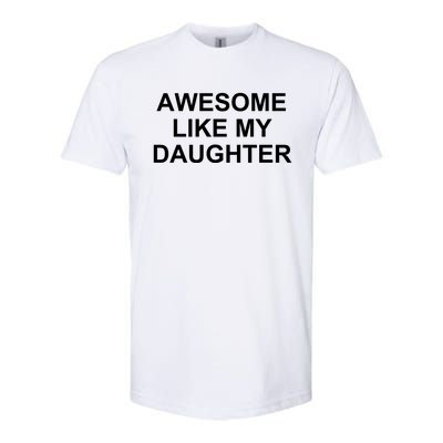 Awesome Like My Daughter Softstyle CVC T-Shirt