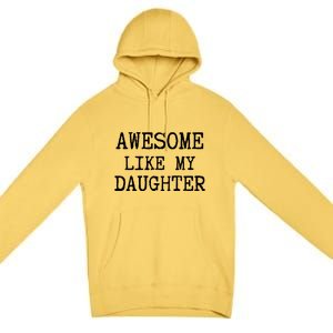 Awesome Like My Daughter Funny FatherS Day Dad Joke Premium Pullover Hoodie