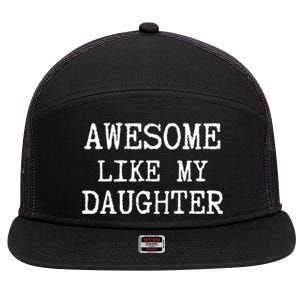 Awesome Like My Daughter Funny FatherS Day Dad Joke 7 Panel Mesh Trucker Snapback Hat