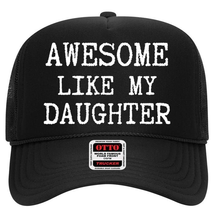 Awesome Like My Daughter Funny FatherS Day Dad Joke High Crown Mesh Back Trucker Hat