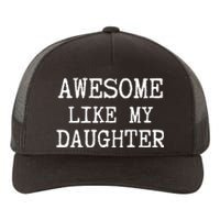 Awesome Like My Daughter Funny FatherS Day Dad Joke Yupoong Adult 5-Panel Trucker Hat