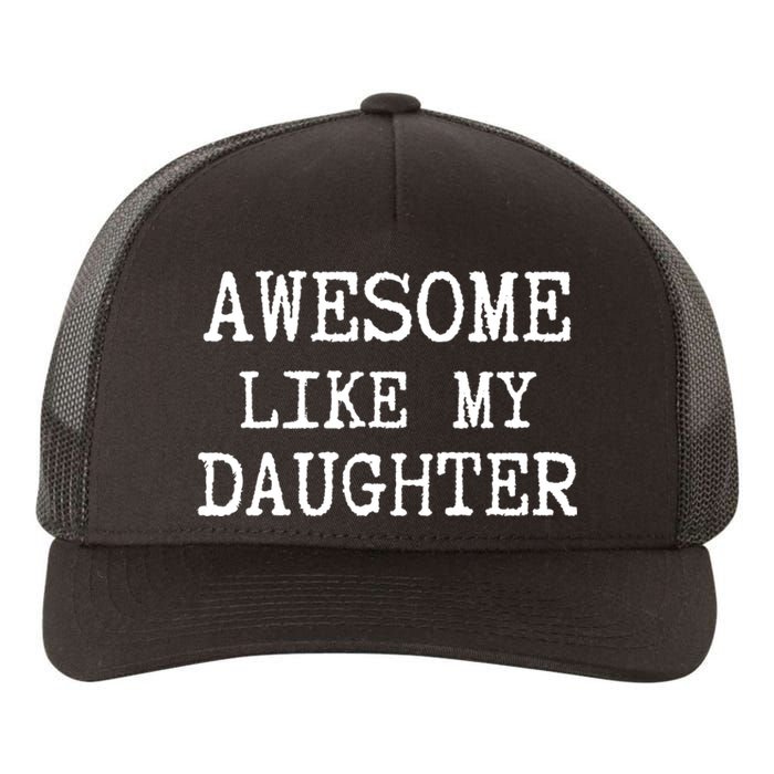 Awesome Like My Daughter Funny FatherS Day Dad Joke Yupoong Adult 5-Panel Trucker Hat