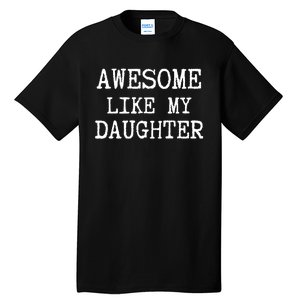 Awesome Like My Daughter Funny FatherS Day Dad Joke Tall T-Shirt