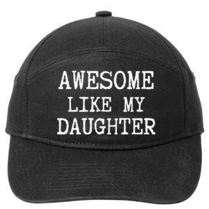 Awesome Like My Daughter Funny FatherS Day Dad Joke 7-Panel Snapback Hat