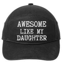 Awesome Like My Daughter Funny FatherS Day Dad Joke 7-Panel Snapback Hat