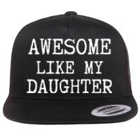 Awesome Like My Daughter Funny FatherS Day Dad Joke Flat Bill Trucker Hat