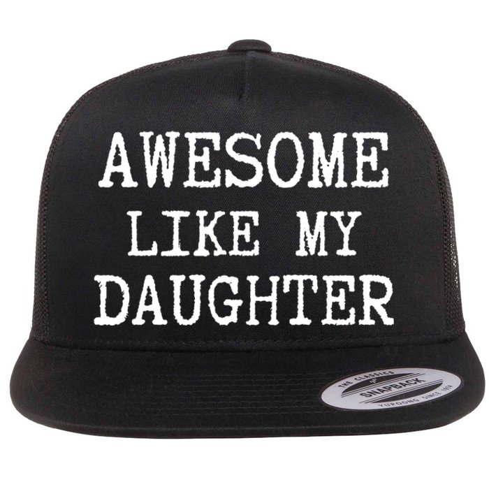 Awesome Like My Daughter Funny FatherS Day Dad Joke Flat Bill Trucker Hat