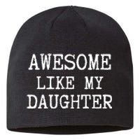 Awesome Like My Daughter Funny FatherS Day Dad Joke Sustainable Beanie