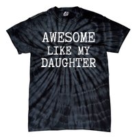 Awesome Like My Daughter Funny FatherS Day Dad Joke Tie-Dye T-Shirt