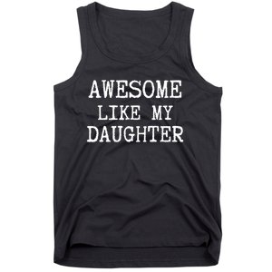 Awesome Like My Daughter Funny FatherS Day Dad Joke Tank Top