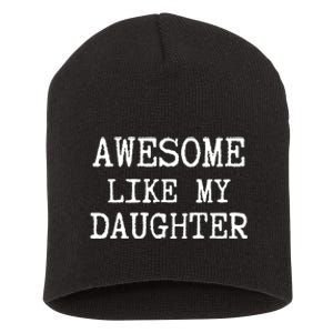 Awesome Like My Daughter Funny FatherS Day Dad Joke Short Acrylic Beanie