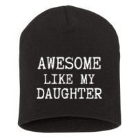 Awesome Like My Daughter Funny FatherS Day Dad Joke Short Acrylic Beanie