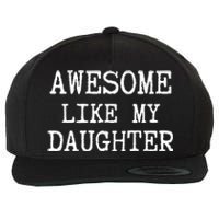 Awesome Like My Daughter Funny FatherS Day Dad Joke Wool Snapback Cap