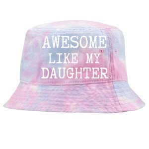 Awesome Like My Daughter Funny FatherS Day Dad Joke Tie-Dyed Bucket Hat