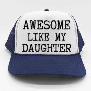 Awesome Like My Daughter Funny FatherS Day Dad Joke Trucker Hat