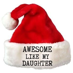 Awesome Like My Daughter Funny FatherS Day Dad Joke Premium Christmas Santa Hat