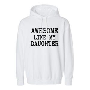 Awesome Like My Daughter Funny FatherS Day Dad Joke Garment-Dyed Fleece Hoodie