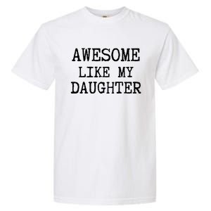 Awesome Like My Daughter Funny FatherS Day Dad Joke Garment-Dyed Heavyweight T-Shirt