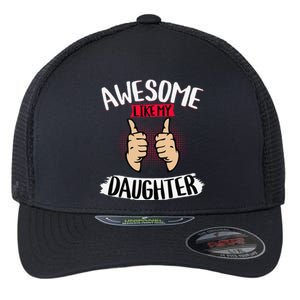 Awesome Like My Daughter Parents FatherS Day MotherS Day Flexfit Unipanel Trucker Cap