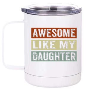 Awesome Like My Daughter Funny FatherS Day Retro Dad Joke 12 oz Stainless Steel Tumbler Cup