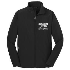 Awesome Like My Daughter Mom Mother Day Dad Father Day Core Soft Shell Jacket