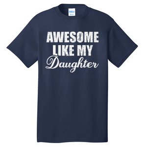 Awesome Like My Daughter Mom Mother Day Dad Father Day Tall T-Shirt