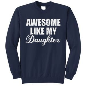 Awesome Like My Daughter Mom Mother Day Dad Father Day Tall Sweatshirt