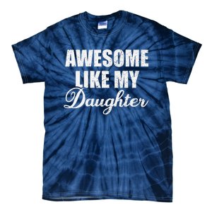 Awesome Like My Daughter Mom Mother Day Dad Father Day Tie-Dye T-Shirt