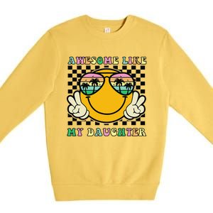 Awesome Like My Daughter Funny FatherS Day Dad Premium Crewneck Sweatshirt