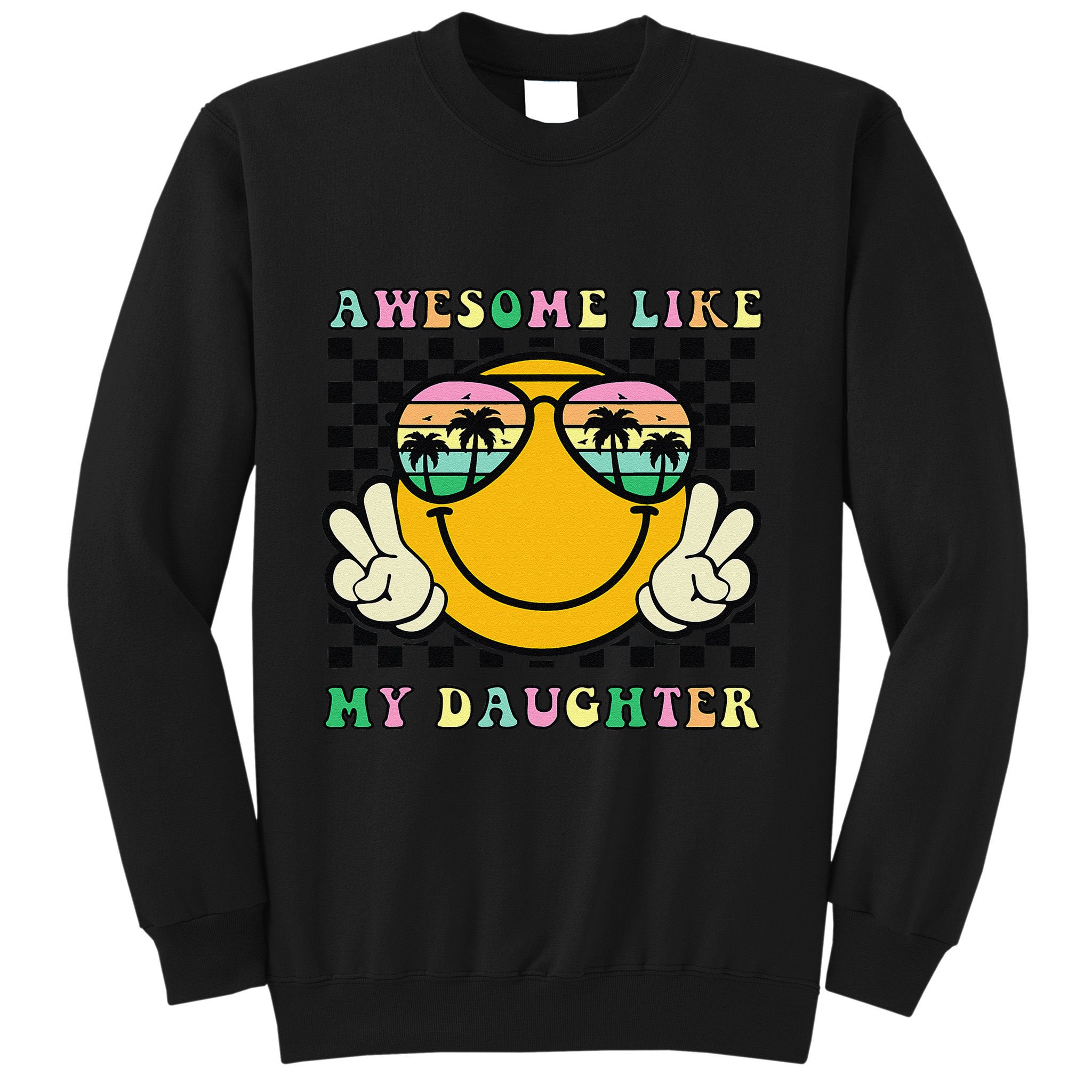 Awesome Like My Daughter Funny FatherS Day Dad Sweatshirt
