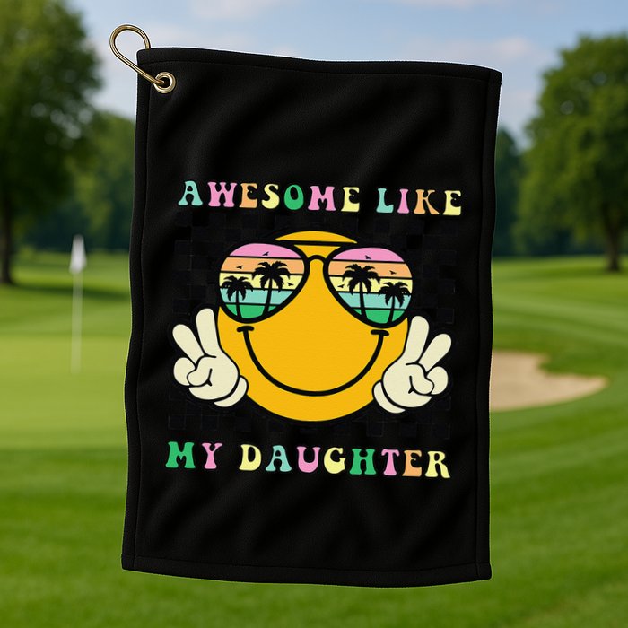 Awesome Like My Daughter Funny FatherS Day Dad Golf Towel