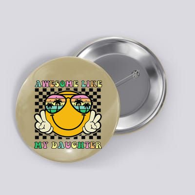 Awesome Like My Daughter Funny FatherS Day Dad Button