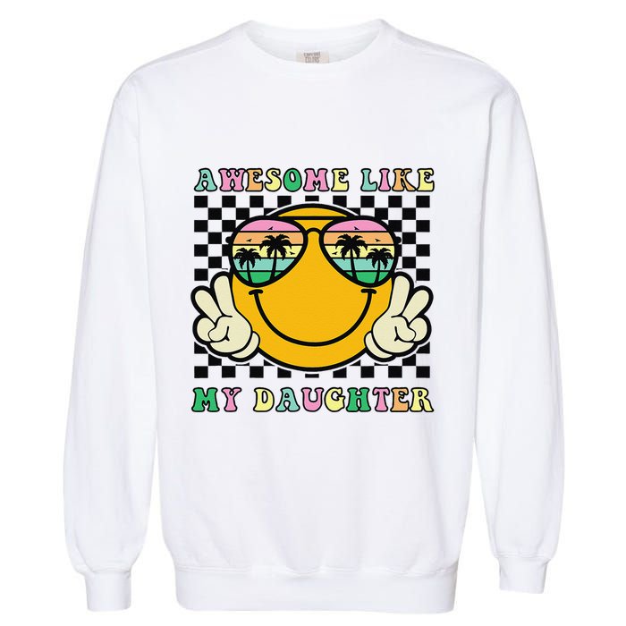 Awesome Like My Daughter Funny FatherS Day Dad Garment-Dyed Sweatshirt