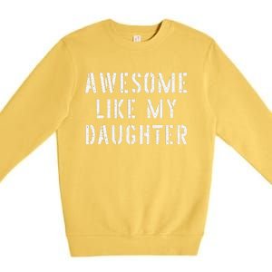 Awesome Like My Daughters Funny Fathers Day Dad Joke Premium Crewneck Sweatshirt