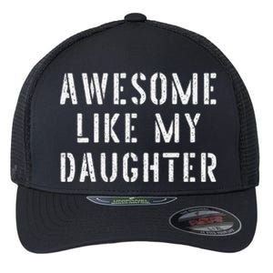 Awesome Like My Daughters Funny Fathers Day Dad Joke Flexfit Unipanel Trucker Cap