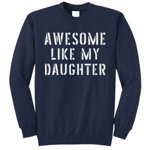 Awesome Like My Daughters Funny Fathers Day Dad Joke Tall Sweatshirt