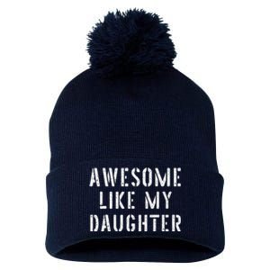 Awesome Like My Daughters Funny Fathers Day Dad Joke Pom Pom 12in Knit Beanie