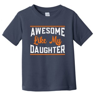 Awesome Like My Daughter Design Funny FatherS Day Joke Toddler T-Shirt