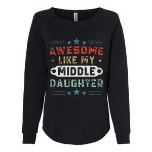 Awesome Like My Middle Daughter Retrofunny Fathers Day Womens California Wash Sweatshirt