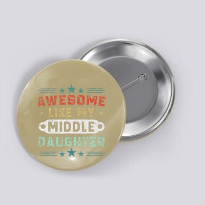 Awesome Like My Middle Daughter Retrofunny Fathers Day Button