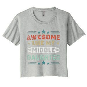 Awesome Like My Middle Daughter Retrofunny Fathers Day Women's Crop Top Tee