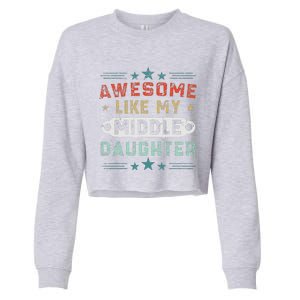 Awesome Like My Middle Daughter Retrofunny Fathers Day Cropped Pullover Crew