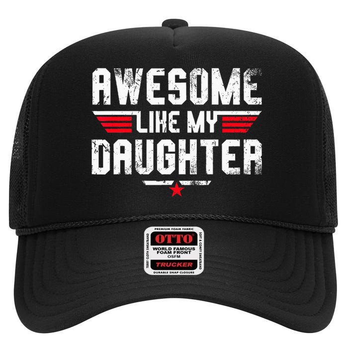 Awesome Like My Daughter Funny Dad Birthday Fathers Day High Crown Mesh Back Trucker Hat