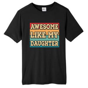 Awesome Like My Daughter Funny Dad Daddy Fathers Day Tall Fusion ChromaSoft Performance T-Shirt