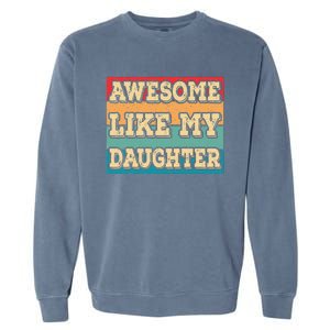 Awesome Like My Daughter Funny Dad Daddy Fathers Day Garment-Dyed Sweatshirt