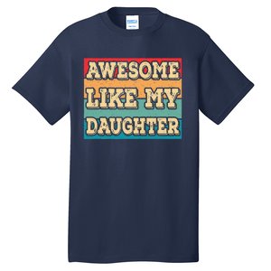 Awesome Like My Daughter Funny Dad Daddy Fathers Day Tall T-Shirt